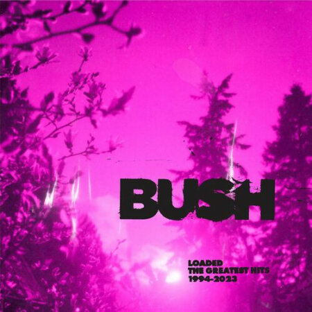 Bush - Loaded_ The Greatest Hits 1994-2023 (2023) Mp3 320kbps [PM...