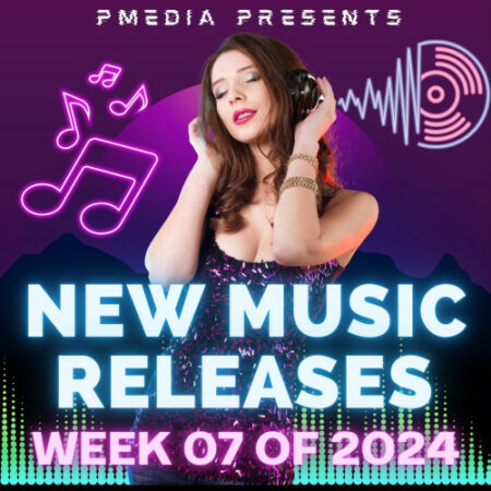 Various Artists - New Music Releases Week 07 of 2024 [Mp3 320Kbps Songs]