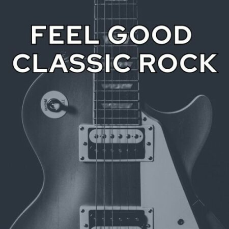 Various Artists - Feel Good Classic Rock (2024) Mp3 320kbps