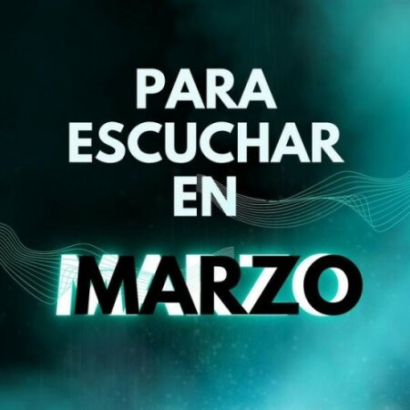 Various Artists - PARA ESCUCHAR EN MARZO (2024) Mp3 320kbps