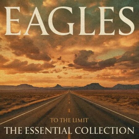 Eagles - To the Limit_ The Essential Collection (2024) Mp3 320kbps