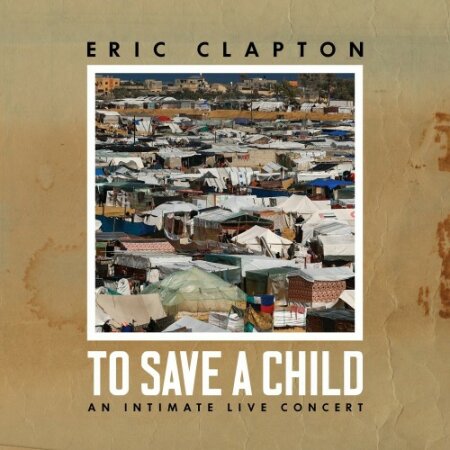 Eric Clapton - To Save a Child (2024) Mp3 320kbps