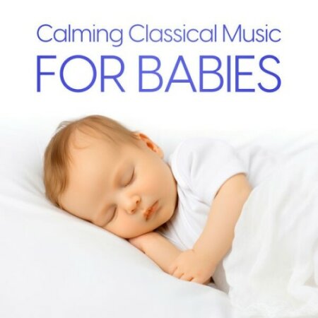 Various Artists - Calming Classical Music for Babies (2024) Mp3 320kbps