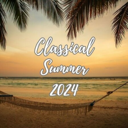 Various Artists - Classical Summer 2024 (2024) Mp3 320kbps