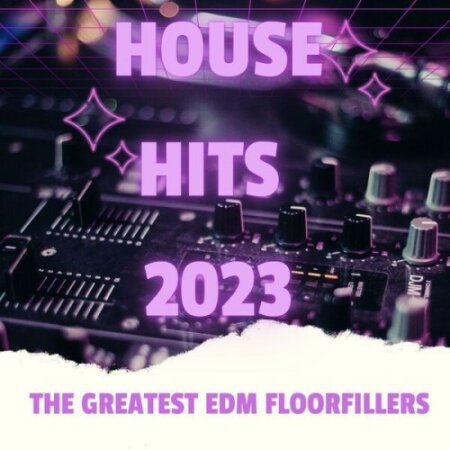 Various Artists - HOUSE HITS – 2023 – The Greatest EDM Floorfillers (2024) Mp3 320kbps
