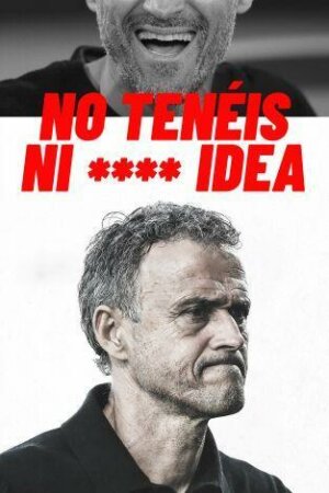 Luis Enrique presenta: No tenéis ni **** idea T1