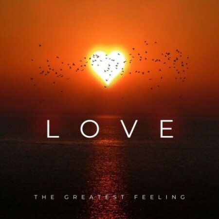 Various Artists - LOVE - THE GREATEST FEELING (2024) Mp3 320kbps