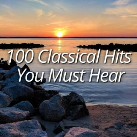 Various Artists - 100 Classical Hits You Must Hear (2025) Mp3 320kbps