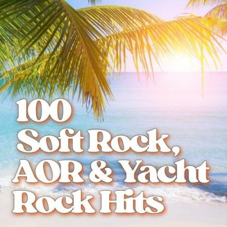 Various Artists - 100 Soft Rock AOR & Yacht Rock Hits (2025) Mp3 320kbps