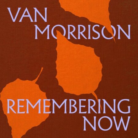 Van Morrison - Remembering Now (2025) Mp3 320kbps
