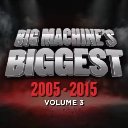 VA - Big Machine's Biggest 2005-2015, Volume 3 (2025) Mp3